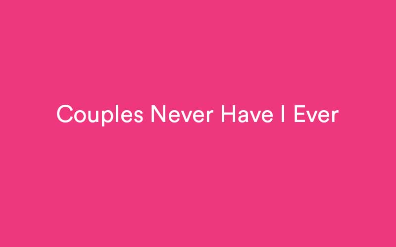 best list never have i ever questions that are for couples